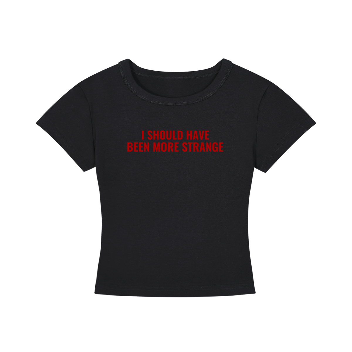 I SHOULD HAVE BEEN MORE STRANGE BABY TEE